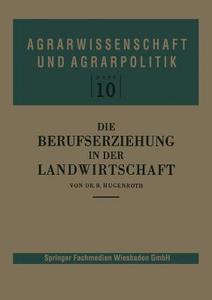 Die Berufserziehung in der Landwirtschaft di Bernhard Hugenroth edito da VS Verlag für Sozialwissenschaften