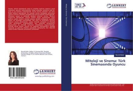 Mitoloji ve Sinema: Türk Sinemasinda Oyuncu di Nursel Bolat edito da LAP Lambert Academic Publishing