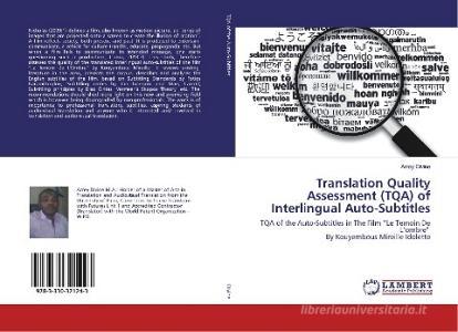 Translation Quality Assessment (TQA) of Interlingual Auto-Subtitles di Arrey Divine edito da LAP Lambert Academic Publishing