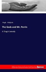 The Gods and Mr. Perrin di Hugh Walpole edito da hansebooks
