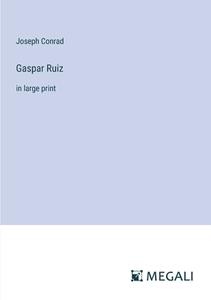 Gaspar Ruiz di Joseph Conrad edito da Megali Verlag