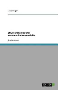 Strukturalismus Und Kommunikationsmodelle di Laura Berger edito da Grin Publishing