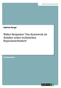 Walter Benjamins Das Kunstwerk Im Zeitalter Seiner Technischen Reproduzierbarkeit di Sabrina Runge edito da Grin Verlag Gmbh