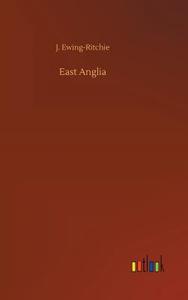 East Anglia di J. Ewing-Ritchie edito da Outlook Verlag