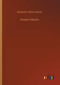 Homer Martin di Elizabeth Gilbert Martin edito da Outlook Verlag