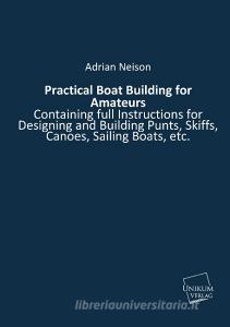 Practical Boat Building for Amateurs di Adrian Neison edito da UNIKUM