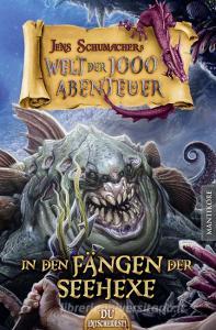 Die Welt der 1000 Abenteuer - In den Fängen der Seehexe: Ein Fantasy-Spielbuch di Jens Schumacher edito da Mantikore Verlag