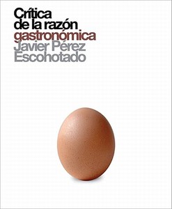 Critica de la Razon Gastronomica di Javier Perez Escohotado edito da Global Rhythm Press