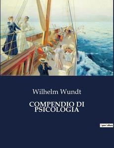 COMPENDIO DI PSICOLOGIA di Wilhelm Wundt edito da Culturea