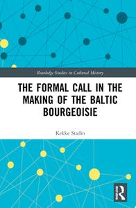 The Formal Call In The Making Of The Baltic Bourgeoisie di Kekke Stadin edito da Taylor & Francis Ltd