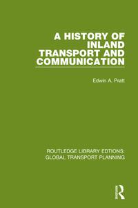 A History Of Inland Transport And Communication di Edwin A. Pratt edito da Taylor & Francis Ltd