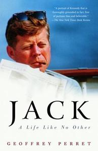 Jack: A Life Like No Other di Geoffrey Perret edito da RANDOM HOUSE