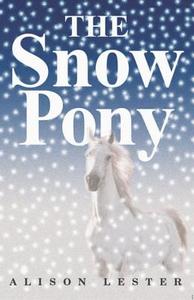 The Snow Pony di Alison Lester edito da HOUGHTON MIFFLIN