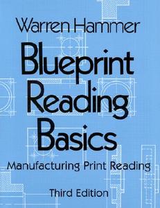Blueprint Reading Basics: Manufacturing Print Reading di Warren Hammer edito da Industrial Press