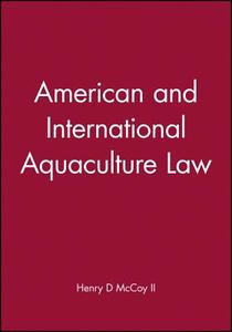 American and International Aquaculture Law di Henry D. McCoy Ii edito da Wiley-Blackwell