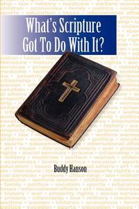 What's Scripture Got to Do with It? di Buddy Hanson edito da HANSON GROUP