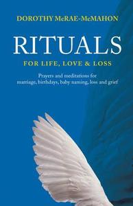 Rituals For Life, Love And Loss di Dorothy McRae-McMahon edito da Jane Curry Publishing