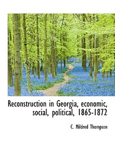 Reconstruction In Georgia, Economic, Social, Political, 1865-1872 di C Mildred Thompson edito da Bibliolife