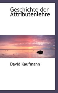 Geschichte Der Attributenlehre di David Kaufmann edito da BiblioLife