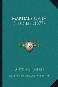 Martialacentsa -A Centss Ovid-Studien (1877) di Anton Zingerle edito da Kessinger Publishing