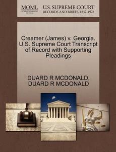 Creamer (james) V. Georgia. U.s. Supreme Court Transcript Of Record With Supporting Pleadings di Duard R McDonald edito da Gale Ecco, U.s. Supreme Court Records