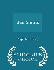 Jan Smuts - Scholar's Choice Edition di Naphtali Levi edito da Scholar's Choice