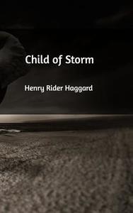 Child of Storm di Henry Rider Haggard edito da Blurb