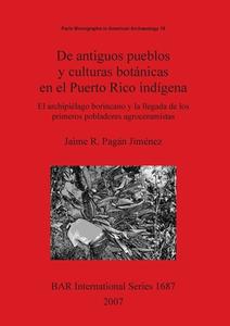 de Antiguos Pueblos y Culturas Botanicas En El Puerto Rico Indigena di Jaime R. Jimenez edito da ARCHAEOPRESS ARCHAEOLOGY