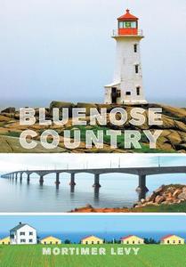 Bluenose Country di Mortimer Levy edito da FriesenPress