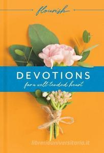 Flourish: Devotions for a Well-Tended Heart di Michael H. Beaumont, Martin H. Manser edito da TYNDALE HOUSE PUBL