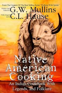 Native American Cooking an Indian Cookbook with Legends, and Folklore di G. W. Mullins edito da Createspace