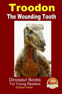 Troodon - The Wounding Tooth di Enrique Fiesta, John Davidson edito da Createspace