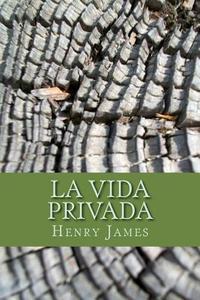 La Vida Privada di Henry James edito da Createspace