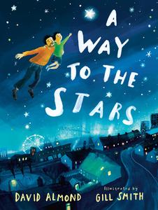 A Way to the Stars di David Almond edito da CANDLEWICK BOOKS