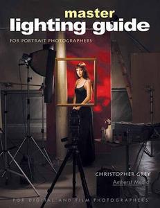 Master Lighting Guide For Portrait Photographers di Christopher Grey edito da Amherst Media