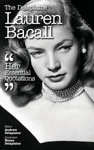 The Delaplaine Lauren Bacall - Her Essential Quotations di Andrew Delaplaine edito da GRAMERCY PARK PR