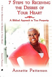 7 Steps To Receiving The Desires Of Your Heart di Annette Patterson edito da Friesenpress