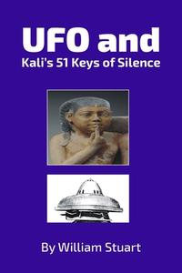 UFO and Kali's 51 Keys of Silence di William Stuart edito da New Generation Publishing