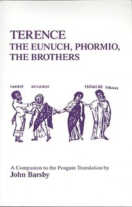Terence: Eunuch, Phormio, the Brothers: A Companion to the Penguin Translation di John Barsby edito da BLOOMSBURY 3PL
