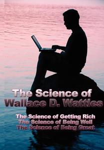 The Science of Wallace D. Wattles di Wallace D. Wattles edito da Wilder Publications