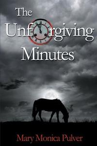 The Unforgiving Minutes di Mary Monica Pulver edito da FTL Publications