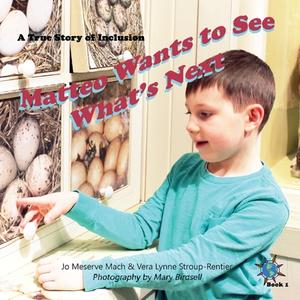 Matteo Wants to See What's Next di Jo Meserve Mach, Vera Lynne Stroup-Rentier edito da Finding My Way Books