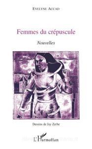 Femmes du crépuscule di Evelyne Accad edito da Editions L'Harmattan