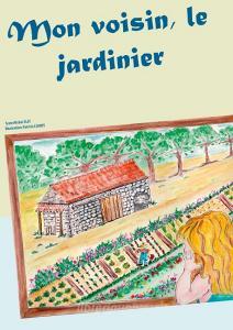 Mon voisin, le jardinier di Michel Jilet, Patricia Legros edito da Books on Demand
