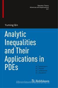 Analytic Inequalities and Their Applications in PDEs di Yuming Qin edito da Springer International Publishing
