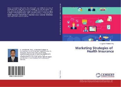 Marketing Strategies of Health Insurance di Ilangovan Karunanithy edito da LAP Lambert Academic Publishing