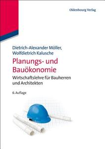 Planungs- und Bauökonomie di Dietrich-Alexander Möller, Wolfdietrich Kalusche edito da de Gruyter Oldenbourg
