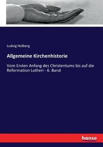 Allgemeine Kirchenhistorie di Ludvig Holberg edito da hansebooks