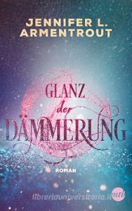 Glanz der Dämmerung di Jennifer L. Armentrout edito da Mira Taschenbuch Verlag