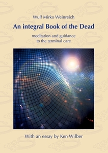 An integral Book of the Dead di Wulf Mirko Weinreich, Ken Wilber edito da Books on Demand